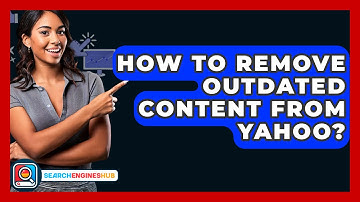 How To Remove Outdated Content From Yahoo? - SearchEnginesHub.com