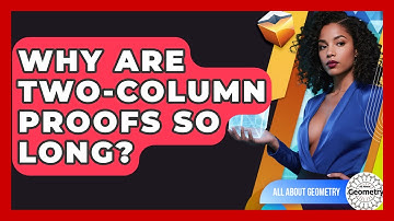 Why Are Two-Column Proofs So Long? - All About Geometry
