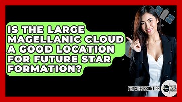 Is The Large Magellanic Cloud A Good Location For Future Star Formation? - Physics Frontier