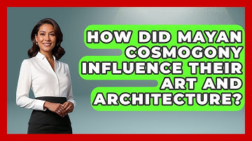 How Did Mayan Cosmogony Influence Their Art And Architecture? - Exploring Ancient Myths