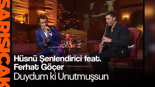 Hüsnü Şenlendirici Feat Ferhat Göçer - Duydum Ki Unutmuşsun Sarı Sıcak