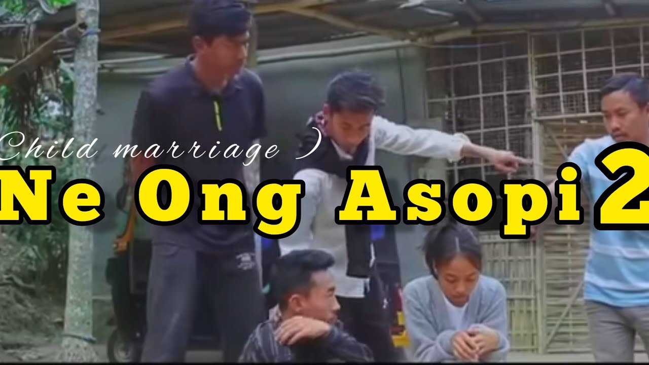 NE ONG ASOPI  child marriage  ingkung hini  karbi short awareness video