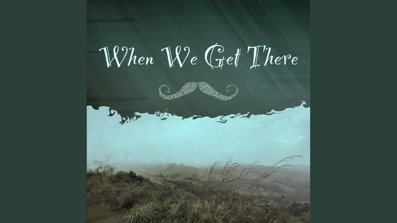 Watch When We Get There on YouTube Watch When We Get There on YouTube