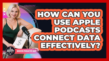 How Can You Use Apple Podcasts Connect Data Effectively? - Modern Podcaster Hub