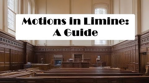 Motions in Limine: A Comprehensive Guide to Their Use and Impact on Trials