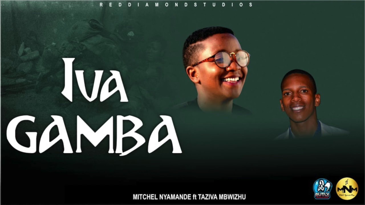 Iva Gamba   Mitchel Nyamande ft Taziwa Mbwizhu