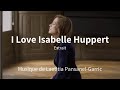 Capture de la vidéo I Love Isabelle Huppert - Extraits - 2017 - Musique De Laetitia Pansanel-Garric