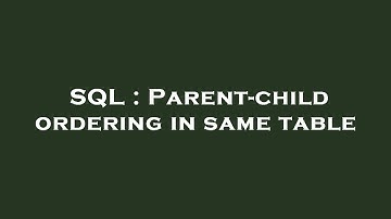 SQL : Parent-child ordering in same table
