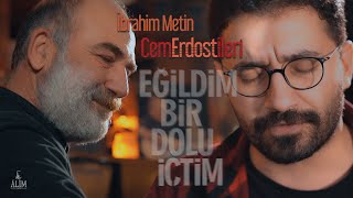 Eğildim Bir Dolu İçtim (Cem Erdost İleri & İbrahim Metin) Resimi