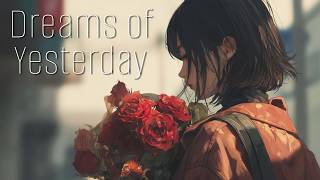 Dreams of Yesterday - Missing the time lost (Nostalgia Song)