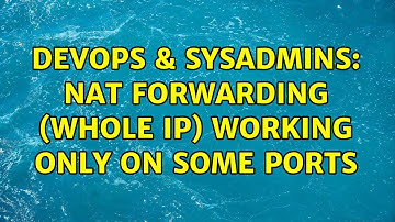 DevOps & SysAdmins: NAT forwarding (whole IP) working only on some ports