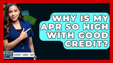 Why Is My APR So High With Good Credit? - CreditGuide360.com