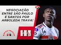 SÃO PAULO não chega a acordo com SANTOS, e negociação por ARBOLEDA trava | Bom Dia Tricolor