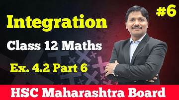 Integration Ex. 4.2 Part 6 Class 12 Maharashtra Board | Dinesh Sir