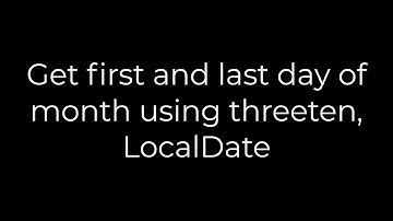 Java :Get first and last day of month using threeten, LocalDate(5solution)