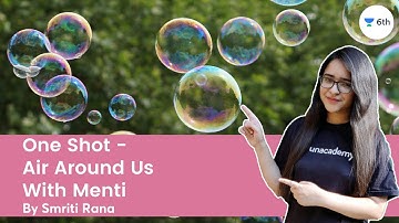 One Shot - Air Around Us | With Menti | Science | Unacademy 6th | Smriti Rana