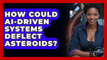 How Could AI-driven Systems Deflect Asteroids? - Warriors In Space