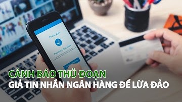 Cảnh báo thủ đoạn giả tin nhắn Ngân Hàng để lừa đảo| VTC14
