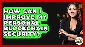 How Can I Improve My Personal Blockchain Security? - CryptoBasics360.com