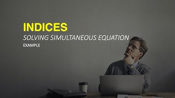 INDICES - Solving Simultaneous Equation (example)