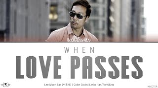 Lee Moon Sae (이문세) - When Love Passes (사랑이 지나가면) Lyrics [Color Coded Han/Rom/Eng]