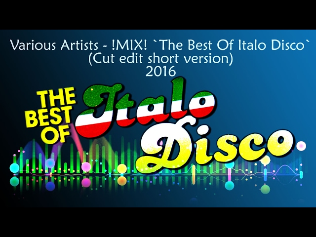 - -=[ !MIX! `The Best Of Italo Disco` 2016 (Cut edit) supershort version ]=- - class=