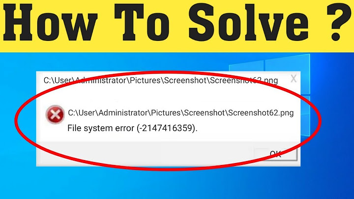 Sửa lỗi ko mở được ảnh file system error năm 2024