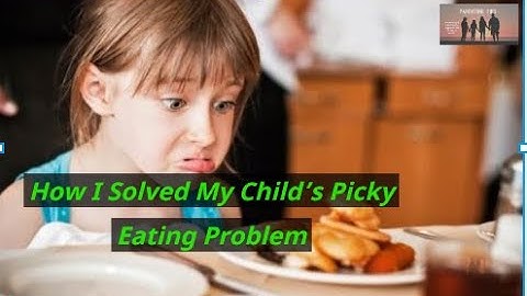 How I Solved My Child’s Picky Eating Problem | 10 Tips for Dealing with Picky Eaters
