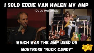 Eddie Van Halen bought Ronnie Montrose Amp off guitarist Doug Messenger.  Sunset Sound Roundtable