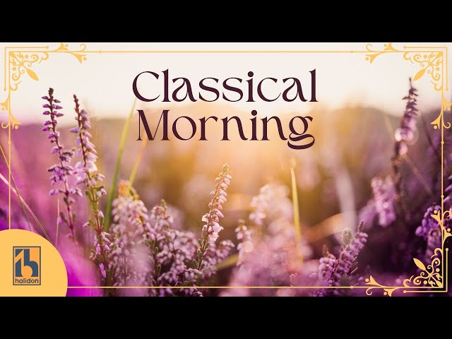 Classical Morning  | Relaxing, Uplifting Classical Music class=