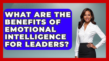 What Are The Benefits Of Emotional Intelligence For Leaders? - The Personal Growth Path