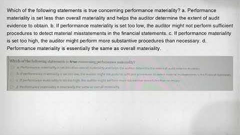 Which of the following statements is true concerning performance materiality? a. Performance materia