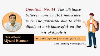The distance between ions in HCl molecules is 1.38 Å. The potential due to this dipole at a distance @PhysicsMasterAcademy