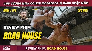 [ Review Phim Road House ] CỰU VƯƠNG MMA Conor McGregor Bị HÀNH NGẬP MỒM | IQIYI Review Phim