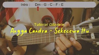 (Chord Gitar) Angga Candra - Sekecewa Itu |Versi Gitarlele
