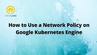 How to Use a Network Policy on Google Kubernetes Engine-[GSP480]