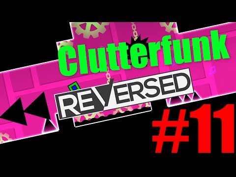 Geometry Dash - Clutterfunk (Reversed)