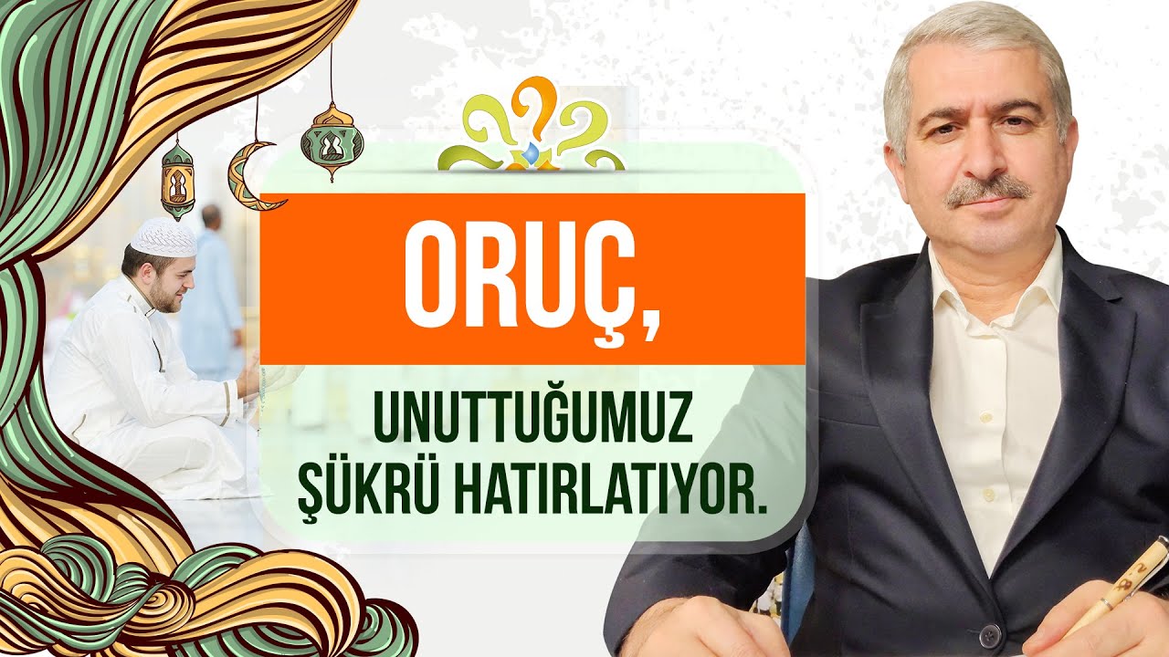 Dr. Burhan SABAZ - Oruç, unuttuğumuz şükrü hatırlatıyor.