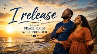 # I Release | A Song for Peace, Calm & Surrender