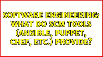Software Engineering: What do SCM tools (Ansible, Puppet, Chef, etc.) provide?