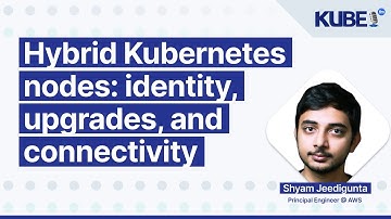 Hybrid Kubernetes nodes: identity, upgrades, and connectivity, with Shyam Jeedigunta | KubeFM
