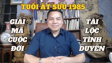 Giải Mã Số Mệnh Tuổi Ất Sửu 1985 – Vận Mệnh, Tài Lộc & Tình Duyên Trọn Đời Chính Xác Nhất