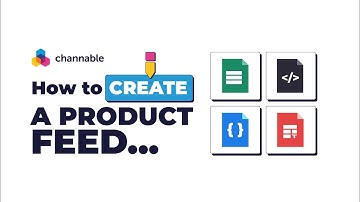 How to Create a Product Feed? | Channable Tutorials | English