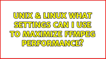 Unix & Linux: What settings can I use to maximize FFMpeg performance?