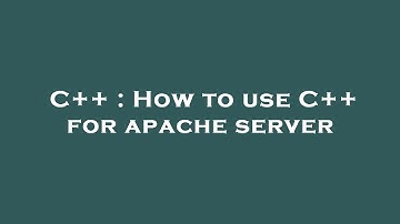 C++ : How to use C++ for apache server