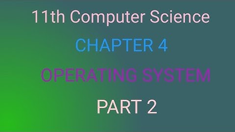 11th Computer Science | Chapter 4 | Theoretical Concepts of Operating System | Part 2
