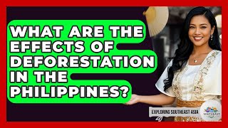 What Are The Effects Of Deforestation In The Philippines? - Exploring Southeast Asia