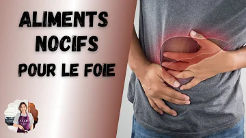 Quels sont les aliments nocifs pour le foie