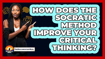 How Does The Socratic Method Improve Your Critical Thinking? - The Documentary Reel