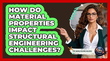 How Do Material Properties Impact Structural Engineering Challenges? - Epic World Record Holders